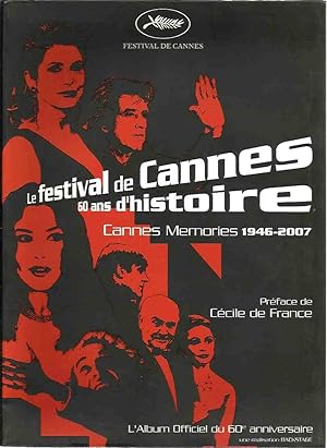 Le festival de Cannes 60 ans d'histoire. Cannes memorie 1946-2007. Prèface de Cècile de France