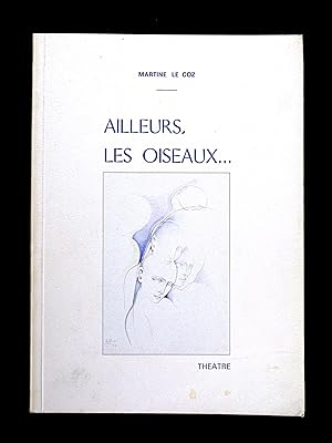 Ailleurs, les Oiseaux. : Theatre. [Inscribed copy].