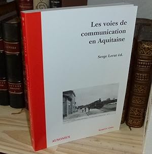 Les voies de communication en Aquitaine. Textes réunis par Serge Lerat. Scripta Varia. Bordeaux. ...
