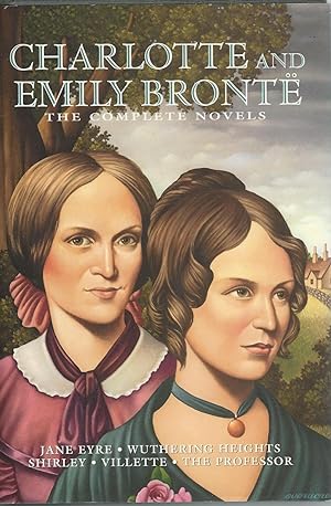 Charlotte and Emily Bronte The Complete Novels