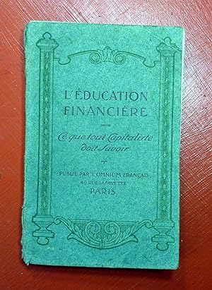 L'Education Financière. Ce que tout Capitaliste doit savoir. Publié par l'Omnium Français, Agence...