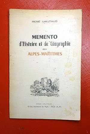 Mémento d'Histoire et de Géographie des Alpes-Maritimes. Le pays - Le passé local - L'économie ac...