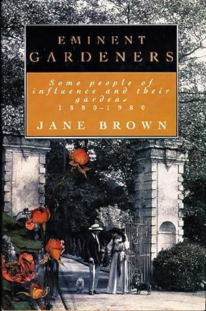 EMINENT GARDENERS: Some People Of Influence And Their Gardens 1880-1980.