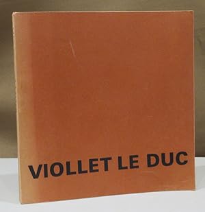 Eugéne Viollet Le Duc 1814 -1879. Caisse Nationale des Monuments Historiques.