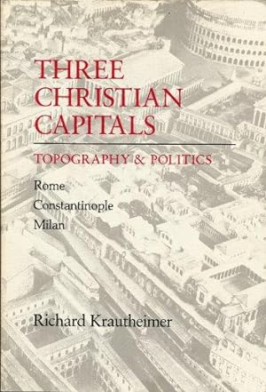 THREE CHRISTIAN CAPITALS : Topography & Politics - Rone, Caonstaninople, Milan