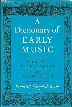 A DICTIONARY OF EARLY MUSIC from Troubadours to Monteverdi