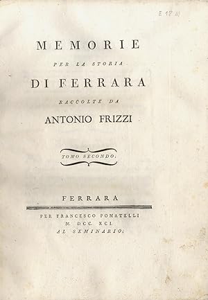 Memorie per la storia di Ferrara racolte da Antonio Frizzi. Tomo secondo.