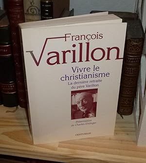 Vivre le christianisme. La dernière retraite du père Varillon. Présentation de Charles Ehlinger. ...