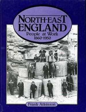 North-East England : People at Work, 1860-1950