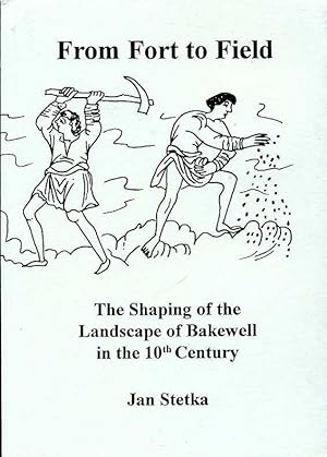 From Fort to Field : The Shaping of the Landscape of Bakewell in the 10th Century