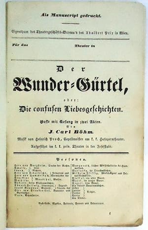 Der Wunder-Gürtel, oder: Die confusen Liebesgeschichten. Posse mit Gesang in zwei Akten. Musik vo...