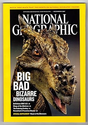 The National Geographic Magazine / December, 2007. With Dinosaur Special Supplement. Extreme Dino...