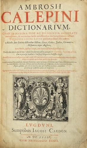 Ambrosii Calepini dictionarium, quanta maxima fide ac diligentia accurate emendatum, & tot recèns...