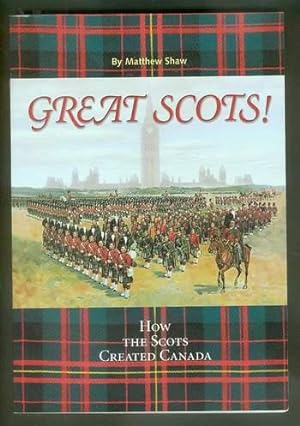 Great Scots! --- How the Scots Created Canada. (Scotland - Scottish immigrants)