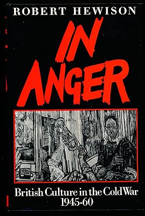 IN ANGER. British Culture in the Cold War 1945-60.