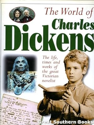 World of Charles Dickens : The Life, Times and Works of the Great Victorian Novelist