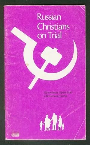 Russian Christians on Trial : --- Eye Witness Report from a Soviet Court Room. [Baptist trial in ...