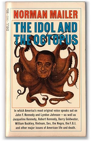 The Idol and the Octopus: Political Writings by Norman Mailer on the Kennedy and Johnson Administ...
