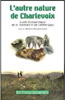 L'autre nature de Charlevoix. Guide écotouristique de la Traversée de l'arrière- pays