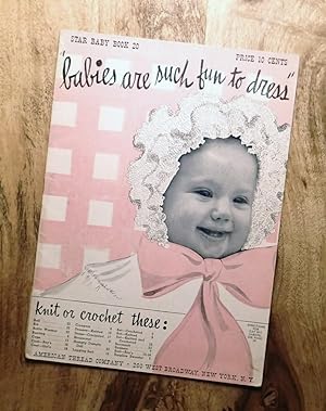 STAR BABY BOOK : "BABIES ARE SUCH FUN TO DRESS" : Knit or Crochet : 1942 (Star Baby Book No. 20)
