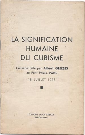 La Signification humaine du cubisme. Causerie faite par Albert Gleizes au Petit Palais, Paris, 18...