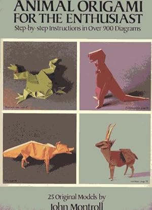 Animal Origami for the Enthusiast: Step-By-Step Instructions in over 900 Diagrams, 25 Original Mo...
