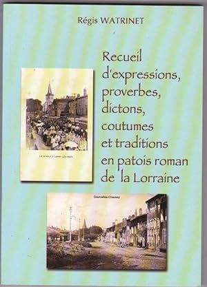 Recueil D'expressions , Proverbes , Dictons , Coutumes et Traditions En Patois Roman De La Lorraine