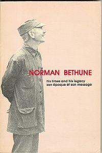 NORMAN BETHUNE; His Times and His Legacy