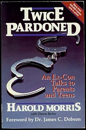 TWICE PARDONED An Ex - Con Talks to Parents and Teens