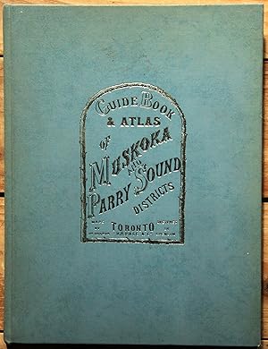 Guide Book & Atlas of Muskoka and Parry Sound Disticts 1879
