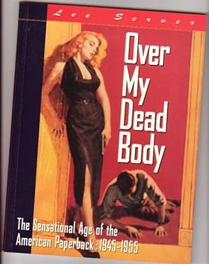 Over My Dead Body: The Sensational Age of the American Paperpack 1945-1955