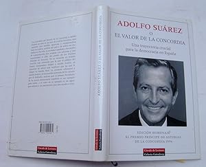Adolfo Suárez o el valor de la concordia. una trayectoria crucial para la democracia en España