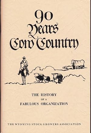 Ninety Years of Cow Country: A Factual History of the Wyoming Stock Growers Association: With His...