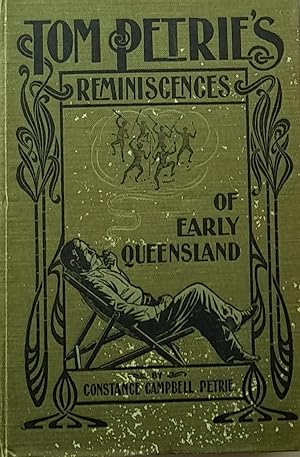 Tom Petrie's Reminiscences of Early Queensland (Dating from 1837) Recorded by his Daughter.
