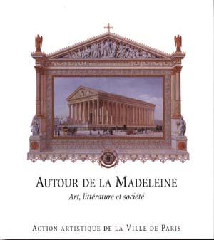 AUTOUR DE LA MADELEINE ; ART, LITTERATURE ET SOCIETE