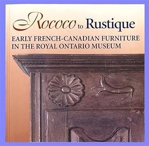 Rococo to Rustique: Early French-Canadian Furniture in the Royal Ontario Museum - Softcover