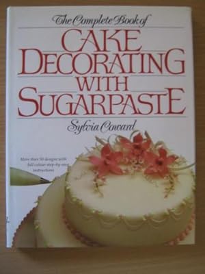 The Complete Book of Cake Decorating with Sugarpaste
