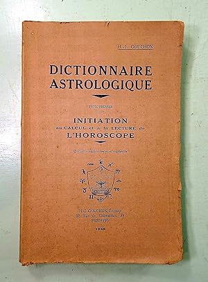 Dictionnaire Astrologique. - Tome I : initation au calcul et à la lecture de l'Horoscope.