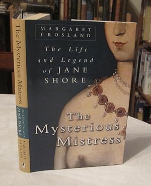 The Mysterious Mistress: The Life and Legend of Jane Shore