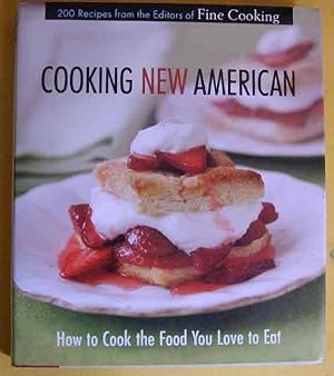 Cooking New American : How to Cook the Food You Love to Eat