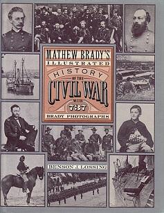 Matthew Brady's Illustrated History of the Civil War, 1861-65, and the Causes that Led Up to the ...