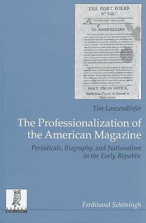 The professionalization of the American magazine. Periodicals, biography, and nationalism in the ...