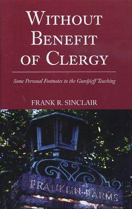 WITHOUT BENEFIT OF CLERGY.: Some Personal Footnotes to the Gurdjieff Teaching