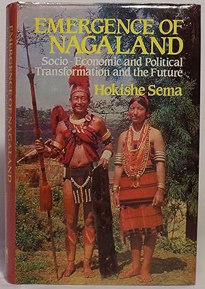 Emergence of Nagaland: Socio-Economic and Political Transformation and the Future