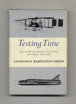 Testing Time: The Story of British Test Pilots and Their Aircraft - 1st Edition/1st Printing