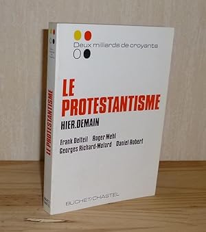 Le protestantisme Hier. Demain. Buchet Chastel. Paris. 1974.