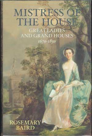 MISTRESS OF THE HOUSE: Great Ladies and Grand Houses 1670-1830