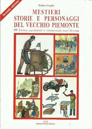 Mestieri storie e personaggi del vecchio Piemonte. 99 tavole illustrate e commentate dall'autore