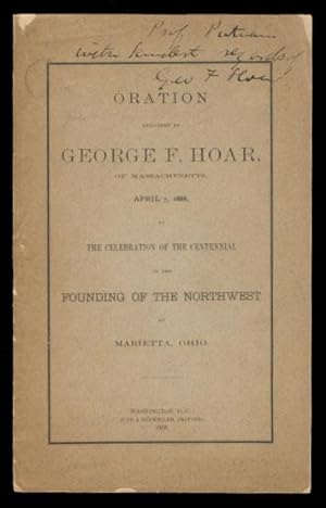 Oration Delivered by George F. Hoar, of Massachusetts, April 7, 1888, at the Celebration of the C...