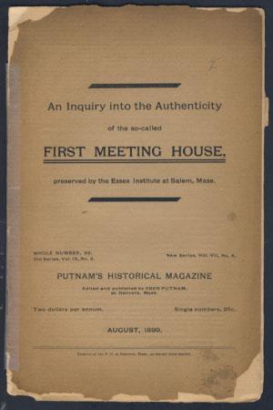 An Inquiry into the Authenticity of the So-Called First Meeting House, Preserved by the Essex Ins...